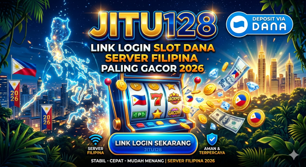 JITU128: Link Login Slot Dana Server Filipina Paling Gacor 2026